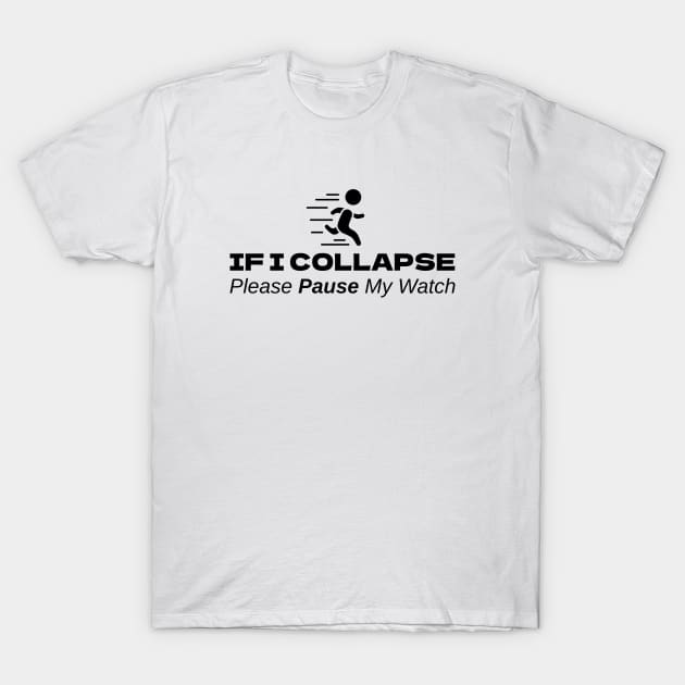 If I Collapse Please Pause My Watch T-Shirt by LAASTORE